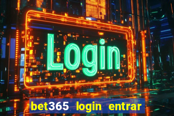 bet365 login entrar agora direto